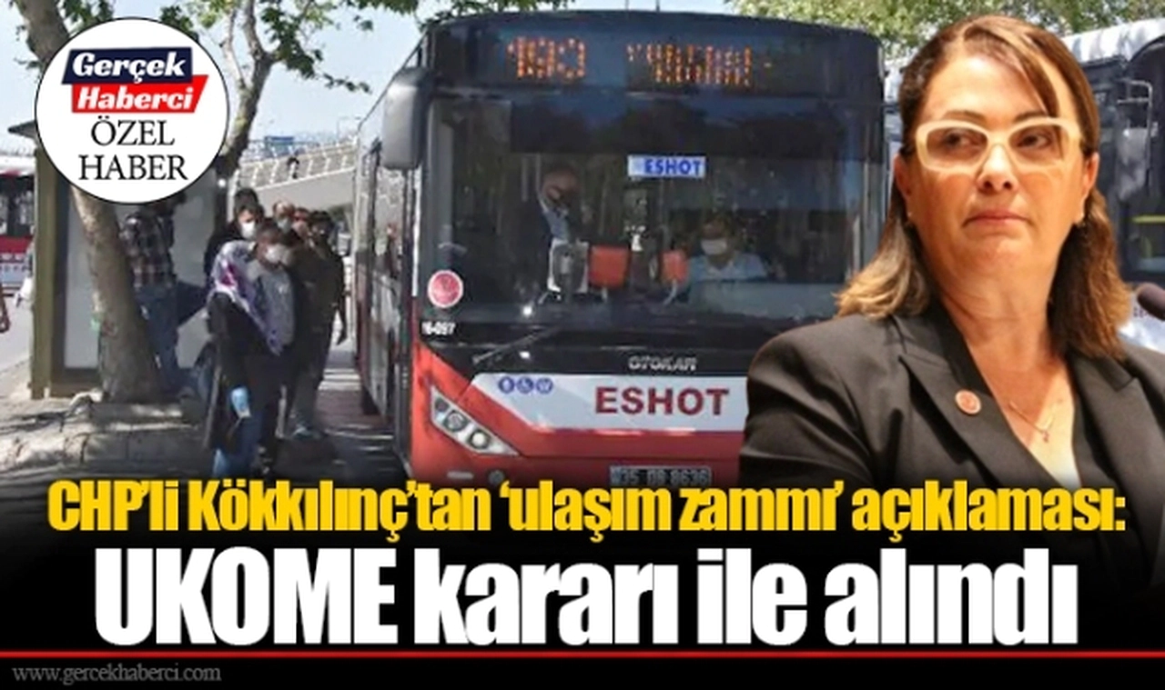 CHP’li Kökkılınç’tan ‘ulaşım zammı’ açıklaması:  UKOME kararı ile alındı