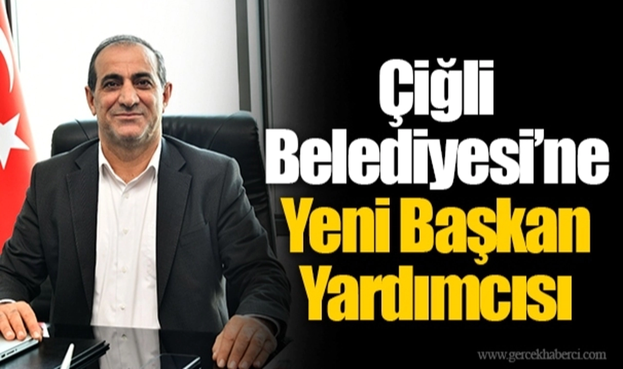 Çiğli Belediyesi’ne Yeni Başkan Yardımcısı