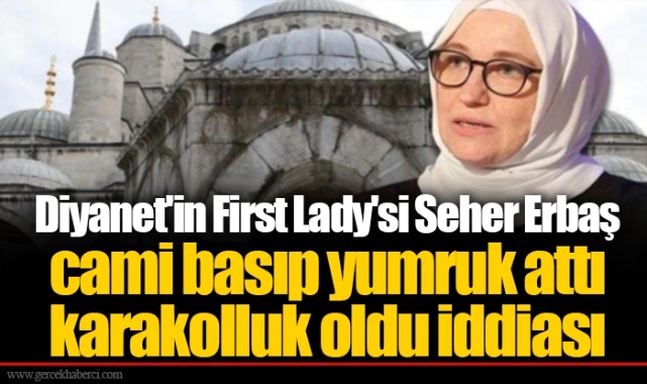 Diyanet'in First Lady'si Seher Erbaş cami basıp yumruk attı karakolluk oldu iddiası