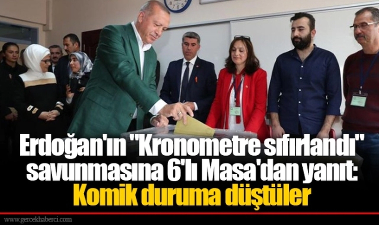Erdoğan'ın "Kronometre sıfırlandı" savunmasına 6'lı Masa'dan yanıt: Komik duruma düştüler
