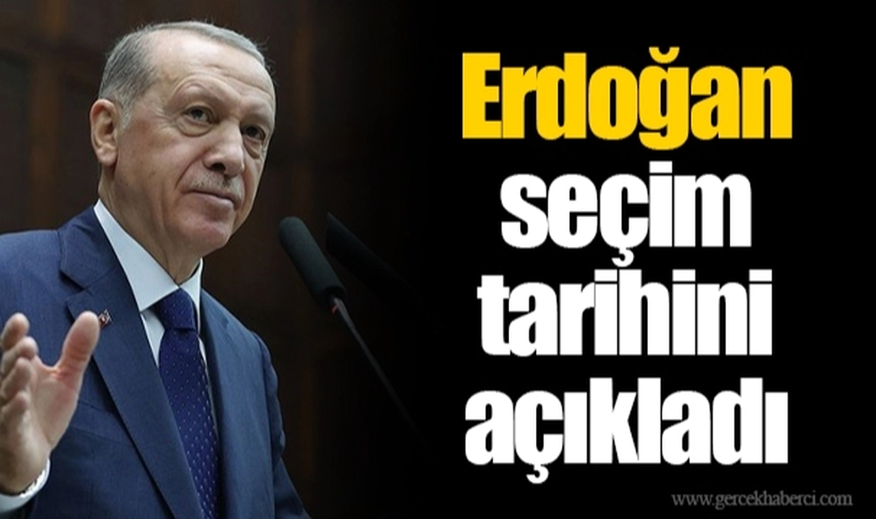 Erdoğan seçim tarihini açıkladı