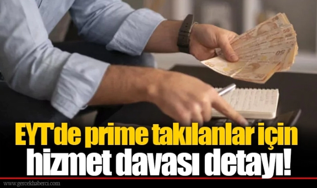 EYT'de prime takılanlar için hizmet davası detayı!