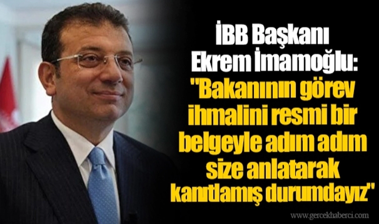 İBB Başkanı Ekrem İmamoğlu: "Bakanının görev ihmalini resmi bir belgeyle adım adım size anlatarak kanıtlamış durumdayız"
