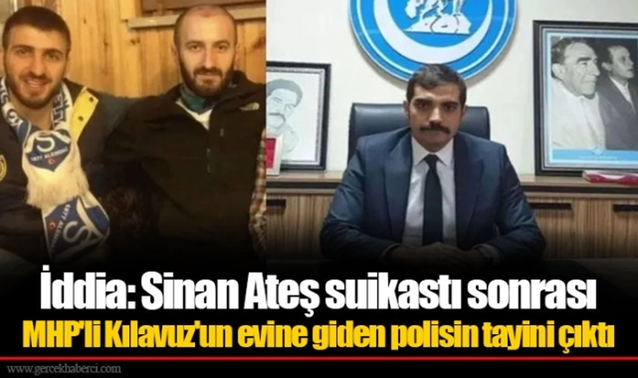 İddia: Sinan Ateş suikastı sonrası MHP'li Kılavuz'un evine giden polisin tayini çıktı