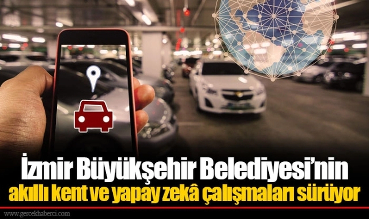 İzmir Büyükşehir Belediyesi’nin akıllı kent ve yapay zekâ çalışmaları sürüyor