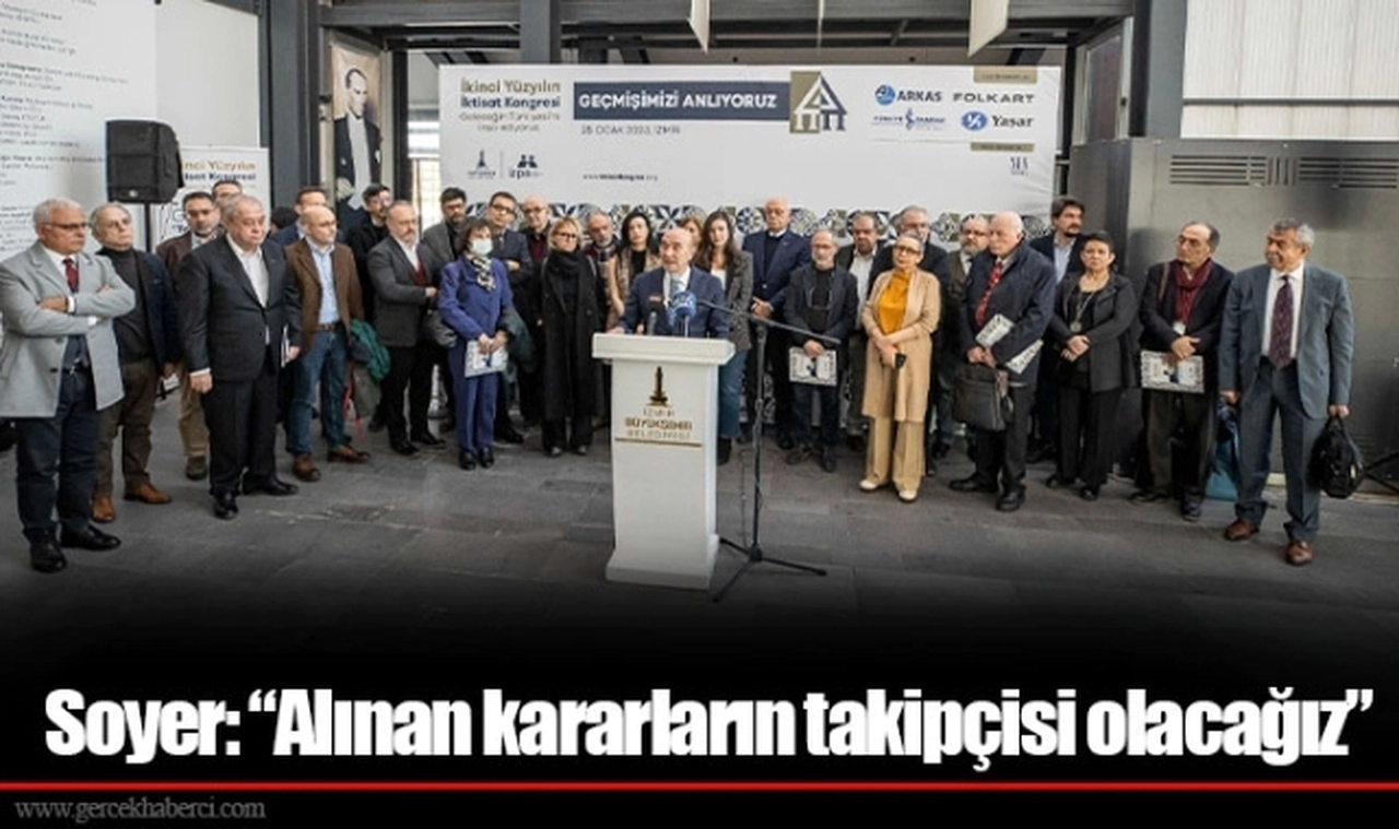 Soyer: “Alınan kararların takipçisi olacağız”