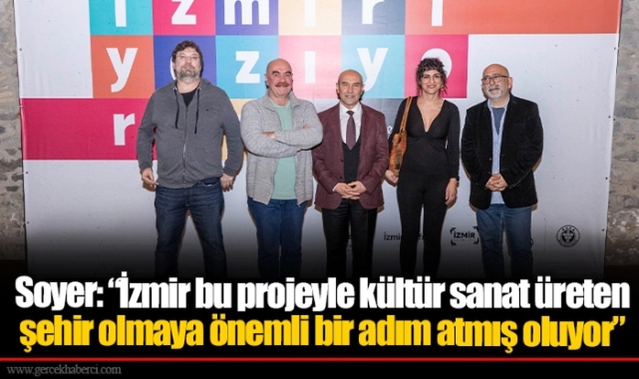 Soyer: “İzmir bu projeyle kültür sanat üreten şehir olmaya önemli bir adım atmış oluyor”