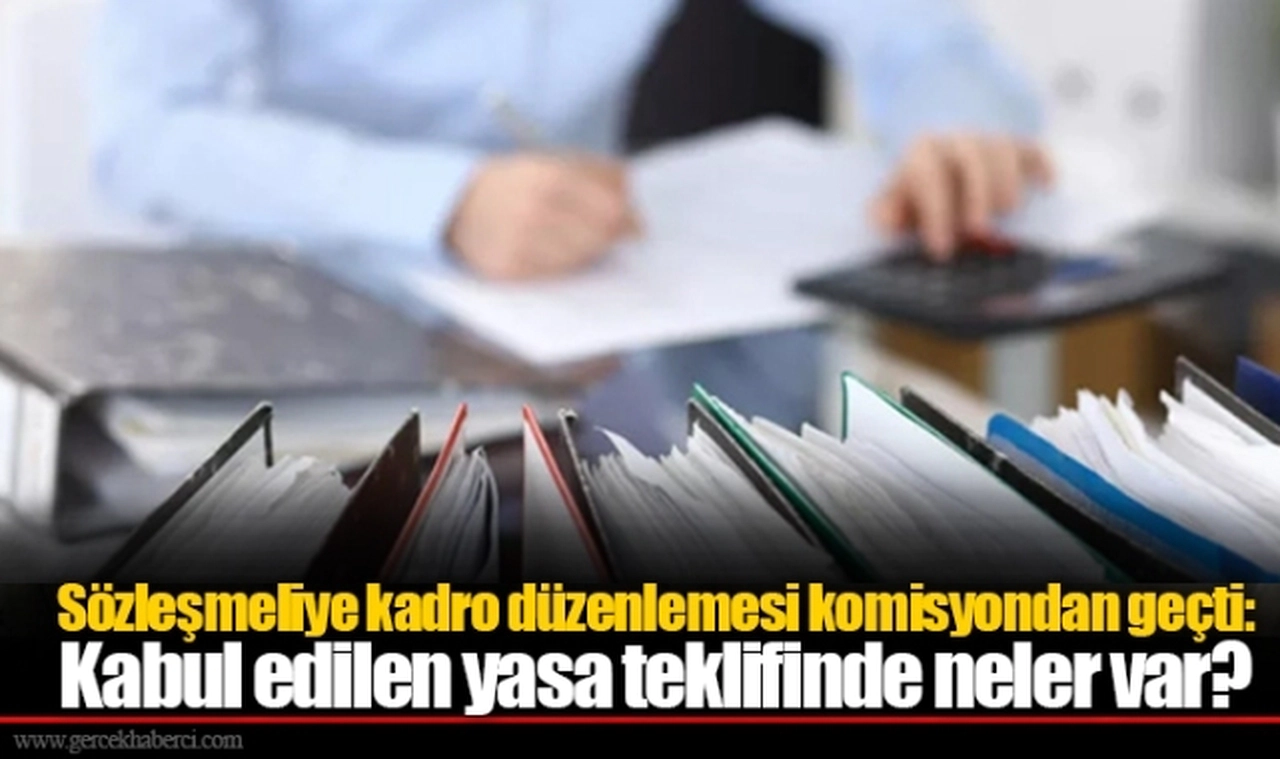 Sözleşmeliye kadro düzenlemesi komisyondan geçti: Kabul edilen yasa teklifinde neler var?