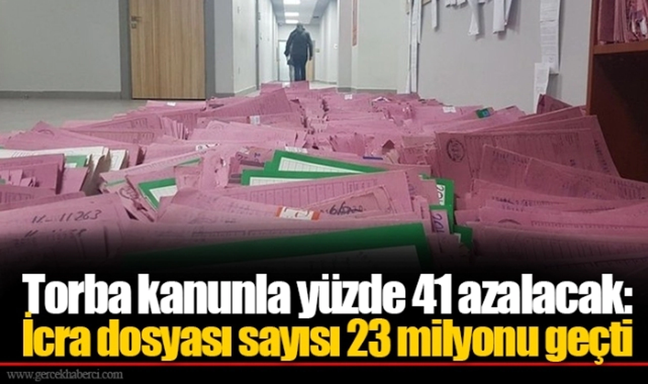 Torba kanunla yüzde 41 azalacak: İcra dosyası sayısı 23 milyonu geçti