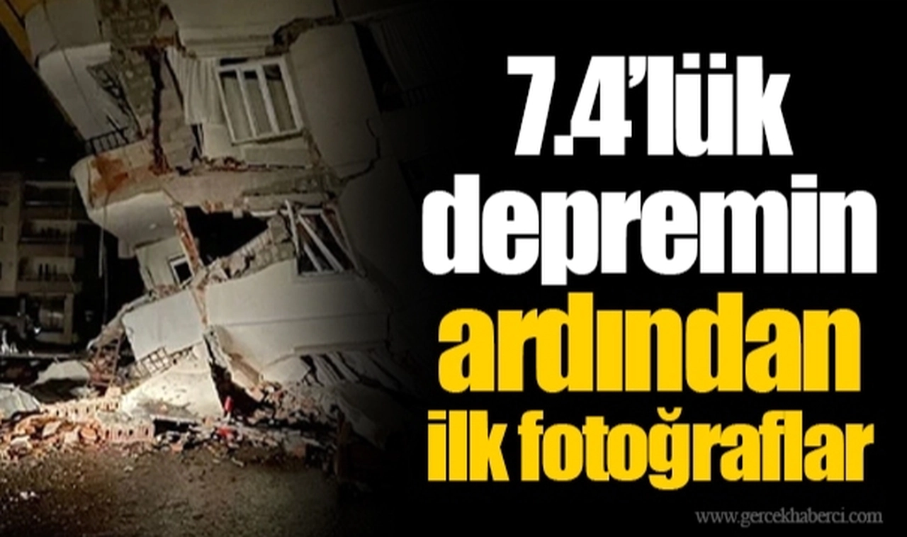7.4’lük depremin ardından ilk fotoğraflar