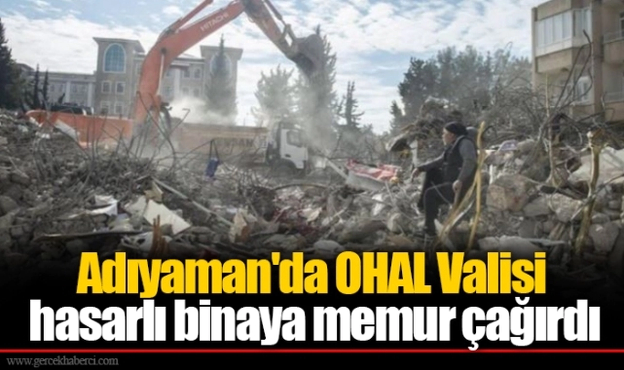Adıyaman'da OHAL Valisi hasarlı binaya memur çağırdı