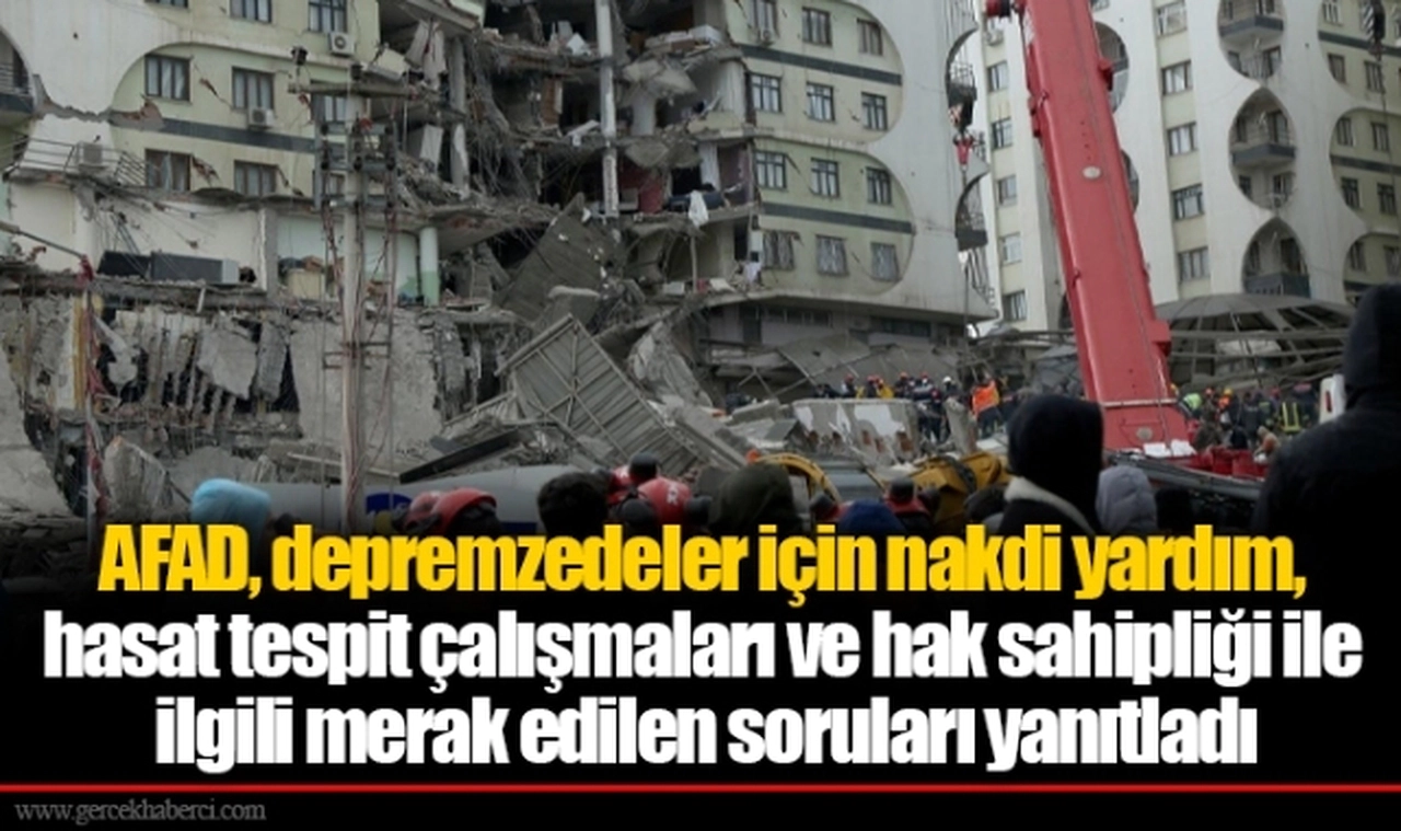 AFAD, depremzedeler için nakdi yardım, hasat tespit çalışmaları ve hak sahipliği ile ilgili merak edilen soruları yanıtladı