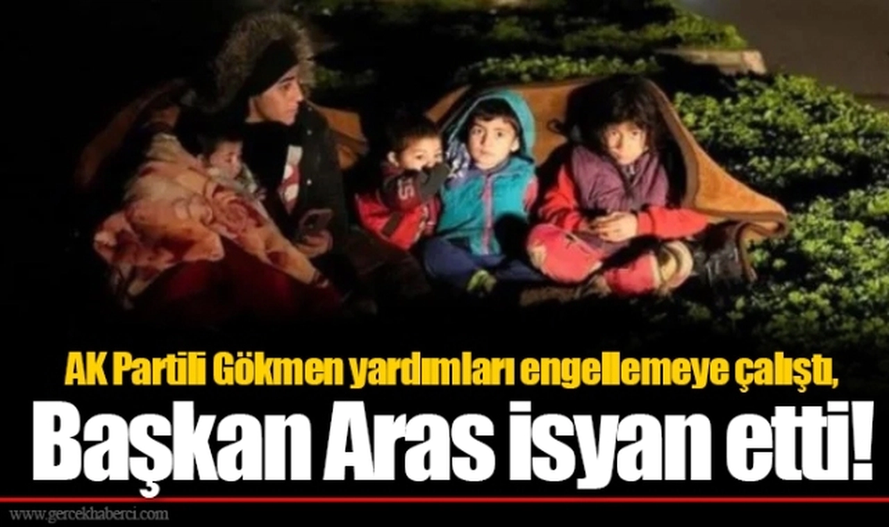 AK Partili Gökmen yardımları engellemeye çalıştı, Başkan Aras isyan etti!