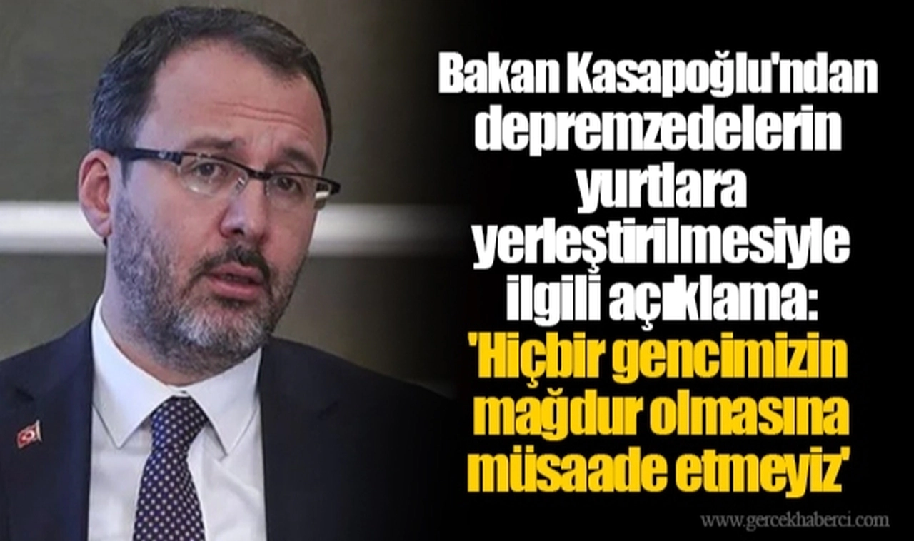 Bakan Kasapoğlu'ndan depremzedelerin yurtlara yerleştirilmesiyle ilgili açıklama: 'Hiçbir gencimizin mağdur olmasına müsaade etmeyiz'