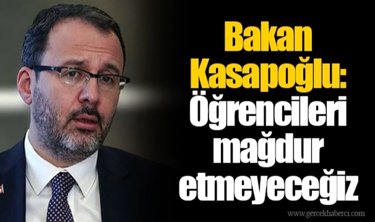 Bakan Kasapoğlu: Öğrencileri mağdur etmeyeceğiz