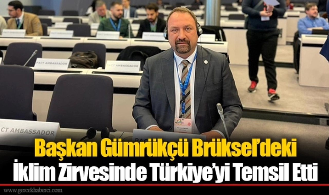 Başkan Gümrükçü Brüksel’deki İklim Zirvesinde Türkiye’yi Temsil Etti