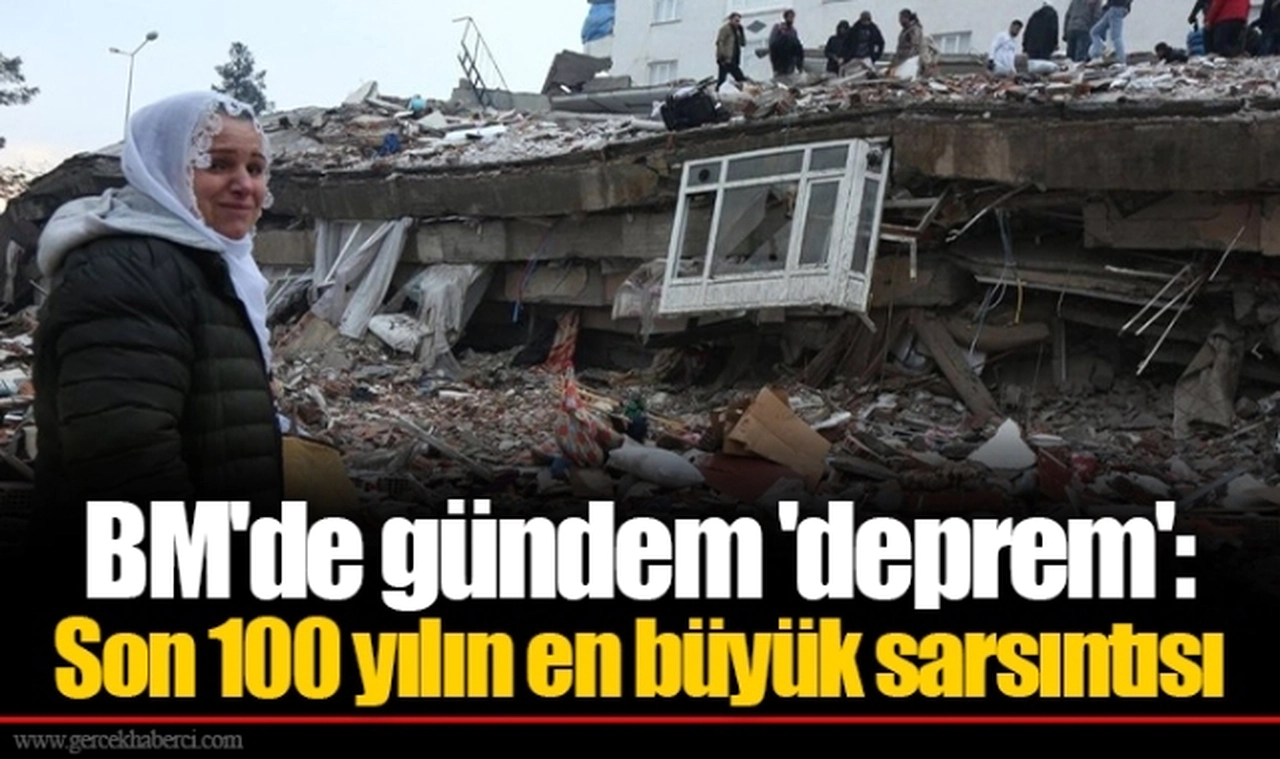 BM'de gündem 'deprem': Son 100 yılın en büyük sarsıntısı