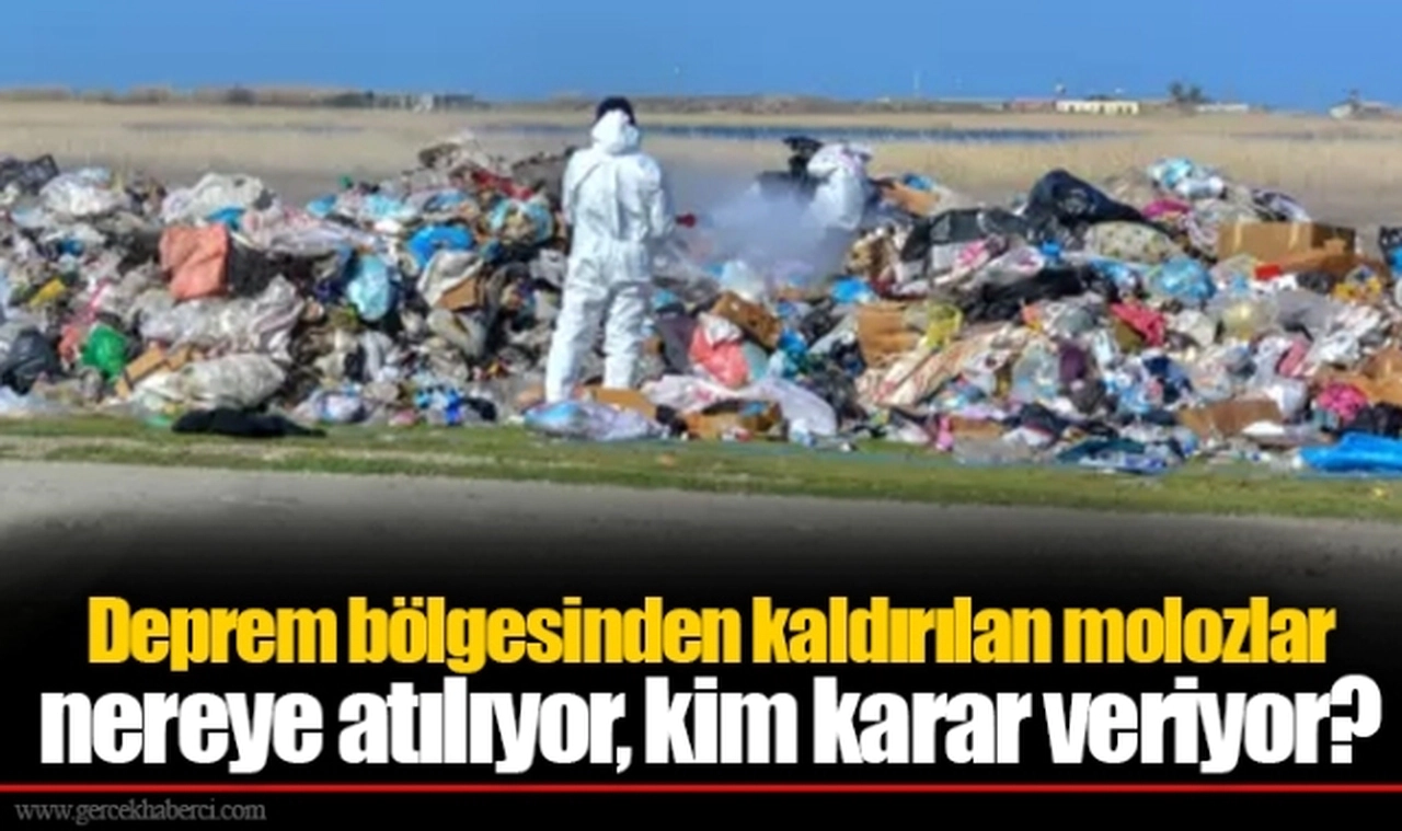 Deprem bölgesinden kaldırılan molozlar nereye atılıyor, kim karar veriyor?