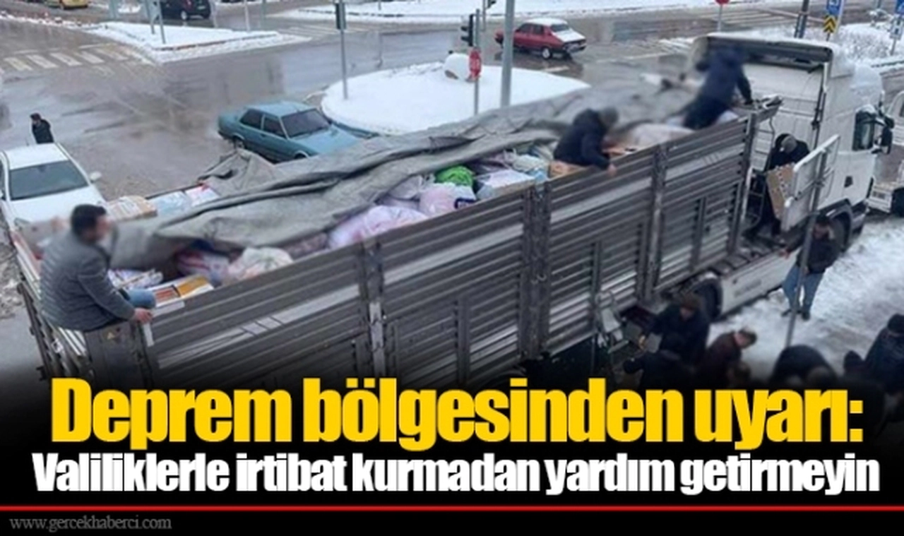 Deprem bölgesinden uyarı: Valiliklerle irtibat kurmadan yardım getirmeyin