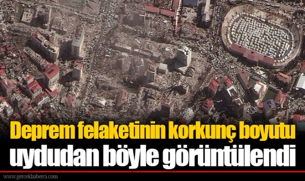 Deprem felaketinin korkunç boyutu uydudan böyle görüntülendi