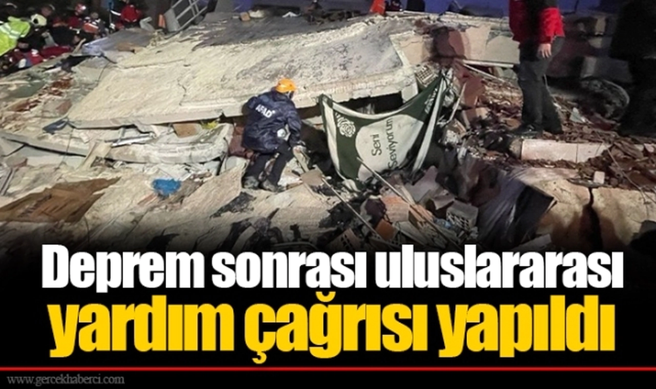 Deprem sonrası uluslararası yardım çağrısı yapıldı