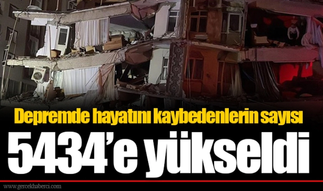 Depremde hayatını kaybedenlerin sayısı 5434'e yükseldi