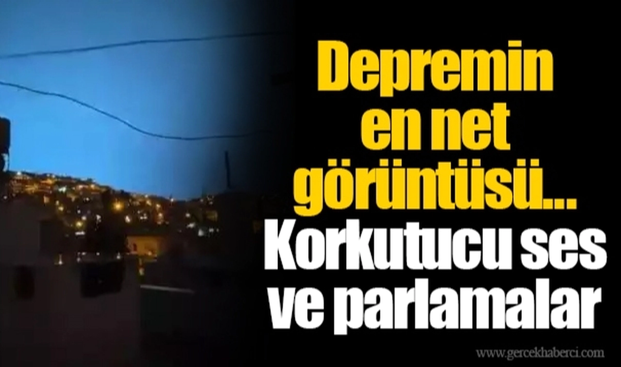 Depremin en net görüntüsü... Korkutucu ses ve parlamalar