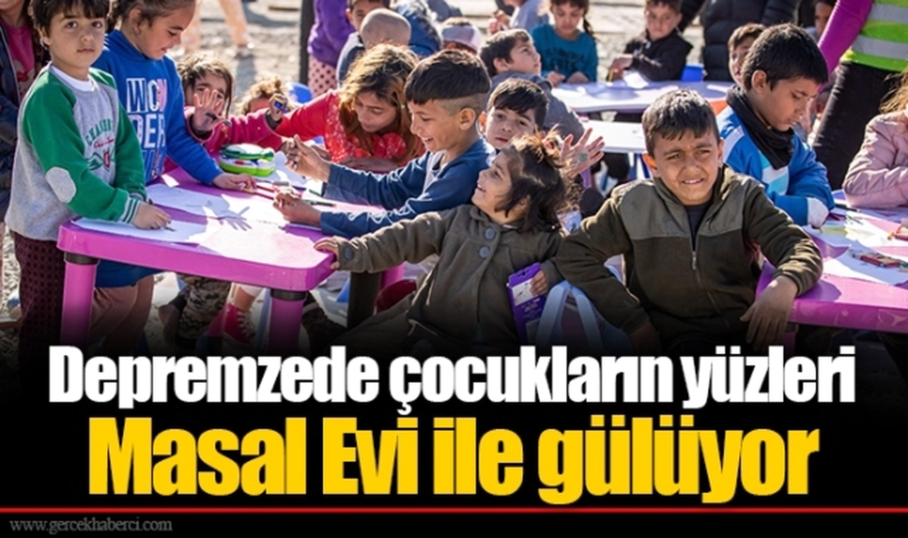 Depremzede çocukların yüzleri Masal Evi ile gülüyor