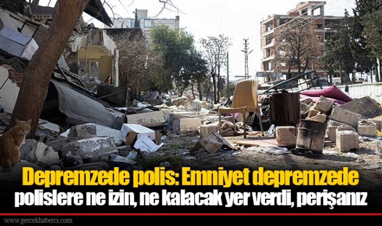 Depremzede polis: Emniyet depremzede polislere ne izin, ne kalacak yer verdi, perişanız