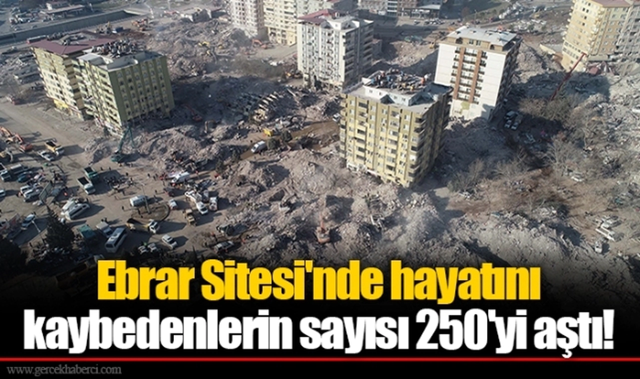 Ebrar Sitesi'nde hayatını kaybedenlerin sayısı 250'yi aştı!