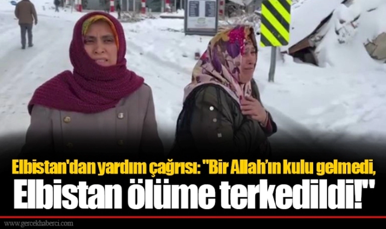 Elbistan'dan yardım çağrısı: "Bir Allah’ın kulu gelmedi, Elbistan ölüme terkedildi!"