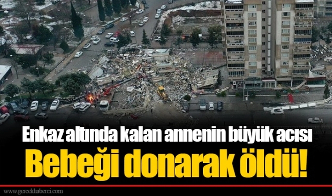 Enkaz altında kalan annenin büyük acısı