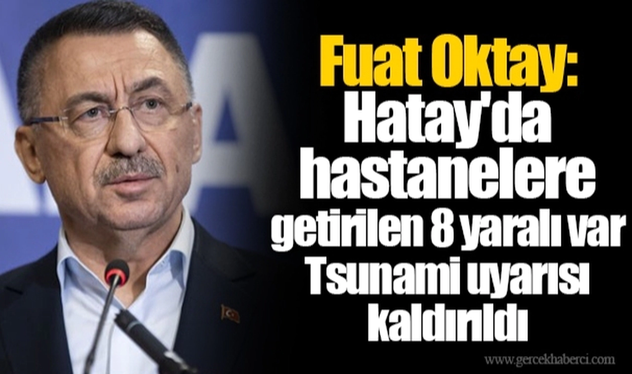 Fuat Oktay: Hatay'da hastanelere getirilen 8 yaralı var... Tsunami uyarısı kaldırıldı