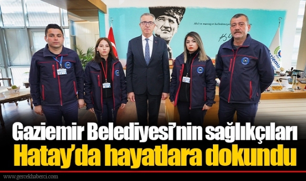 Gaziemir Belediyesi’nin sağlıkçıları Hatay’da hayatlara dokundu