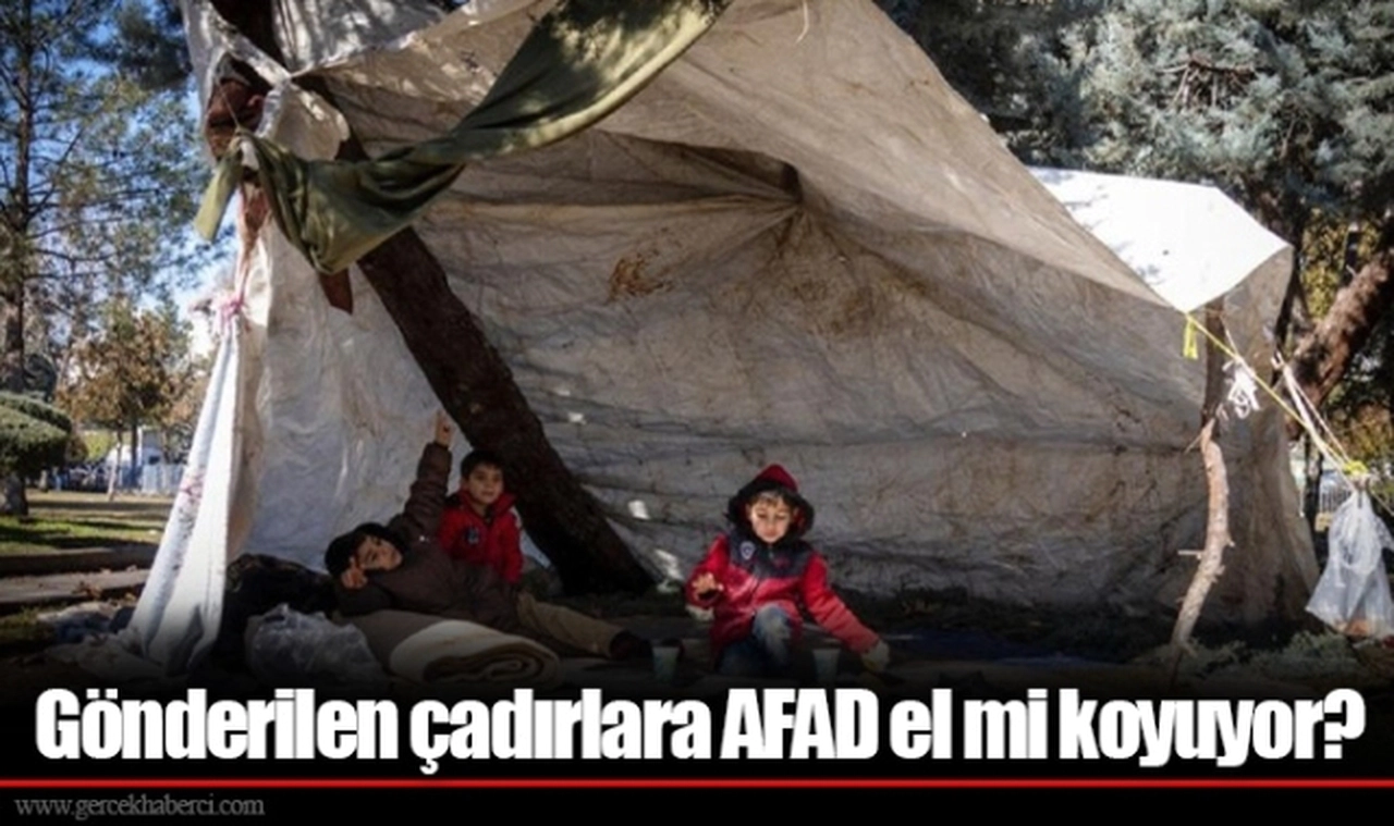 Gönderilen çadırlara AFAD el mi koyuyor?