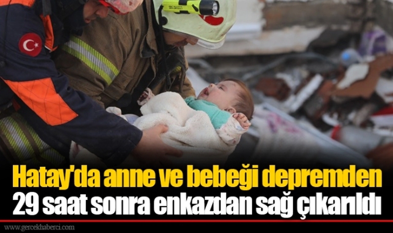 Hatay'da anne ve bebeği depremden 29 saat sonra enkazdan sağ çıkarıldı