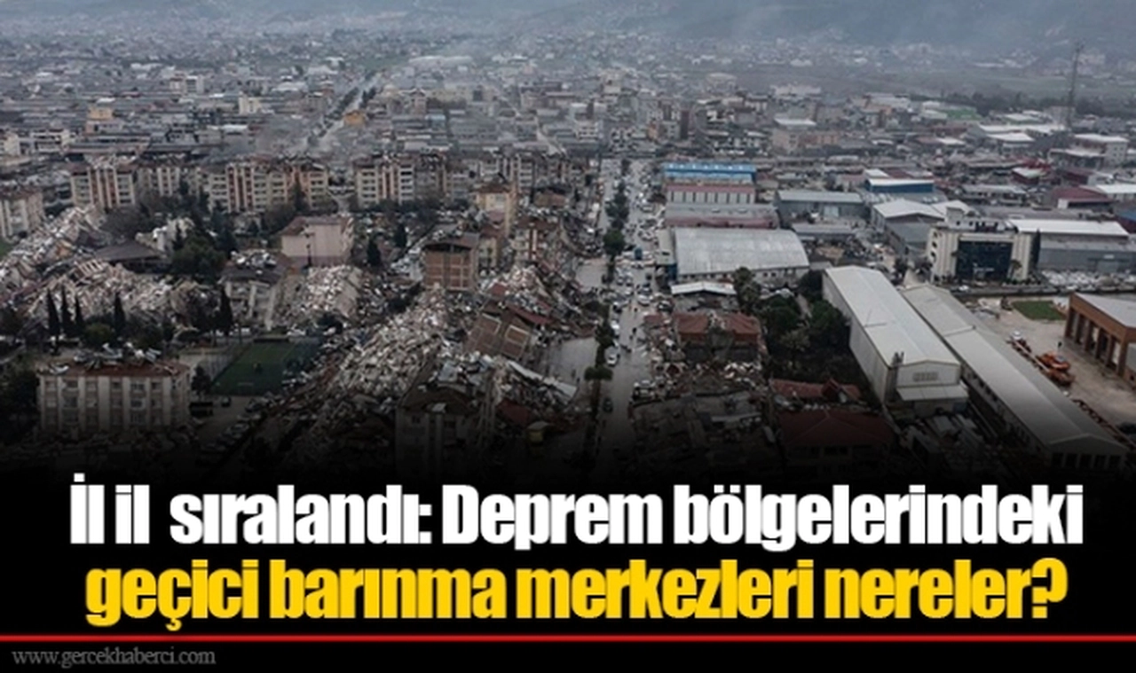 İl il  sıralandı: Deprem bölgelerindeki geçici barınma merkezleri nereler?