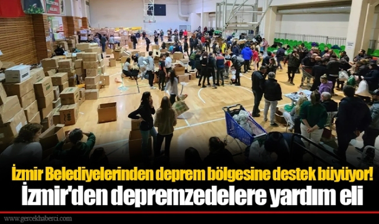 İzmir Belediyelerinden deprem bölgesine destek büyüyor! İzmir'den depremzedelere yardım eli