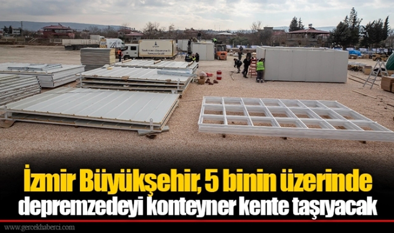 İzmir Büyükşehir, 5 binin üzerinde depremzedeyi konteyner kente taşıyacak