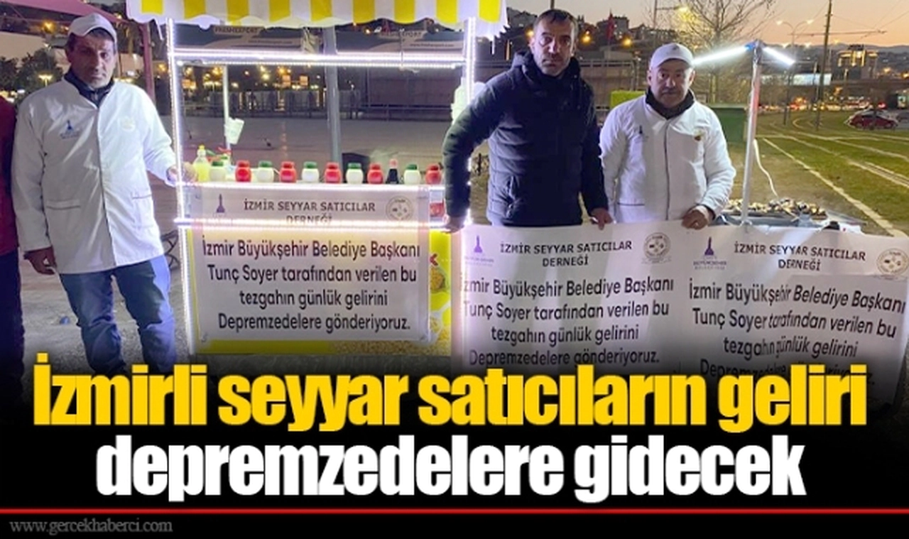 İzmirli seyyar satıcıların geliri depremzedelere gidecek