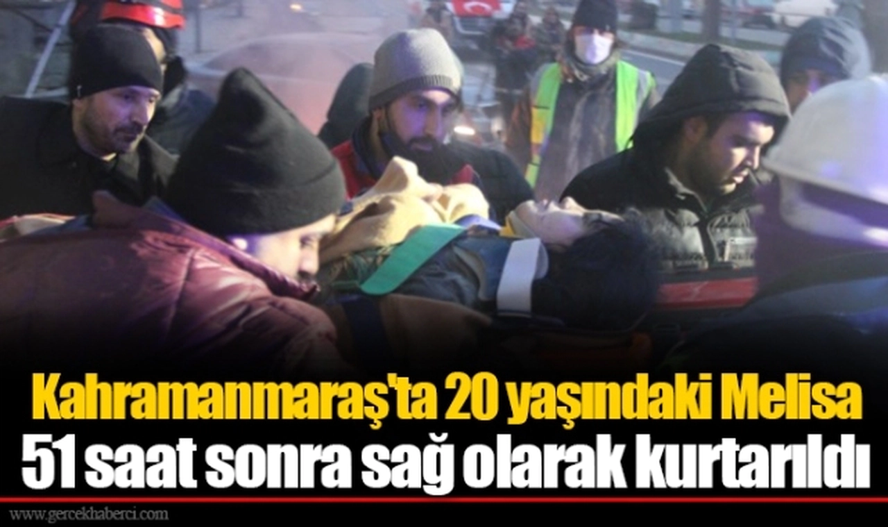Kahramanmaraş'ta 20 yaşındaki Melisa 51 saat sonra sağ olarak kurtarıldı