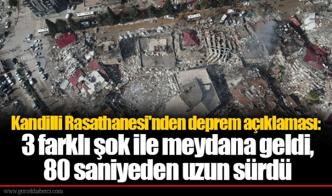 Kandilli Rasathanesi'nden deprem açıklaması: 3 farklı şok ile meydana geldi, 80 saniyeden uzun sürdü