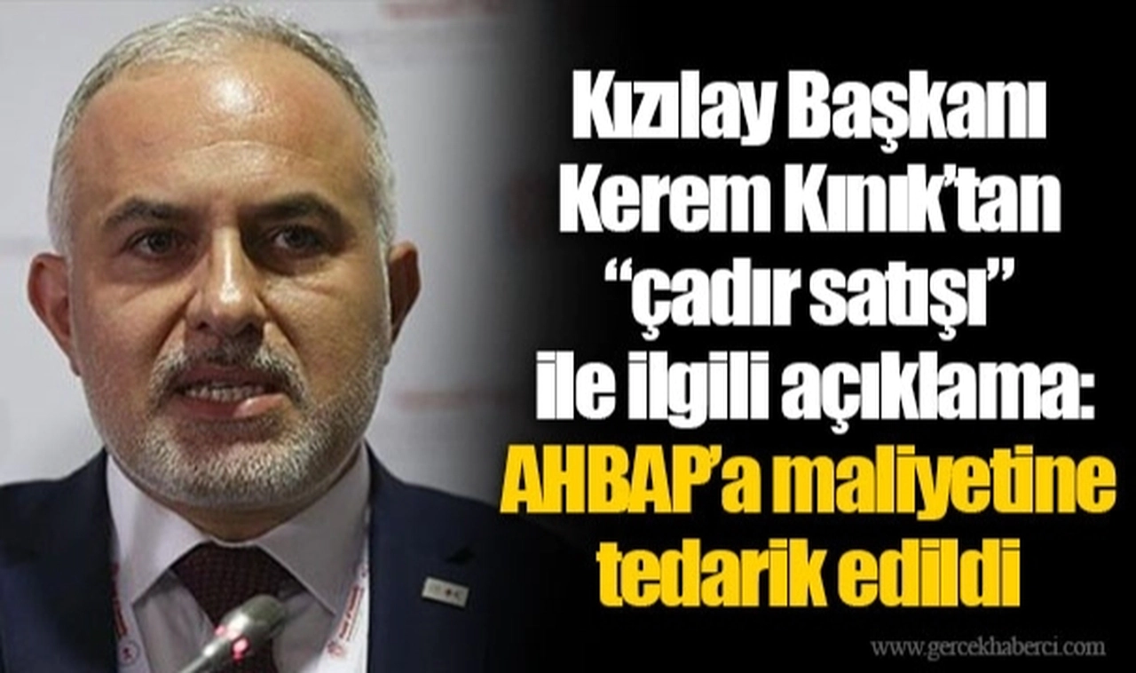 Kızılay Başkanı Kerem Kınık’tan “çadır satışı” ile ilgili açıklama: AHBAP’a maliyetine tedarik edildi