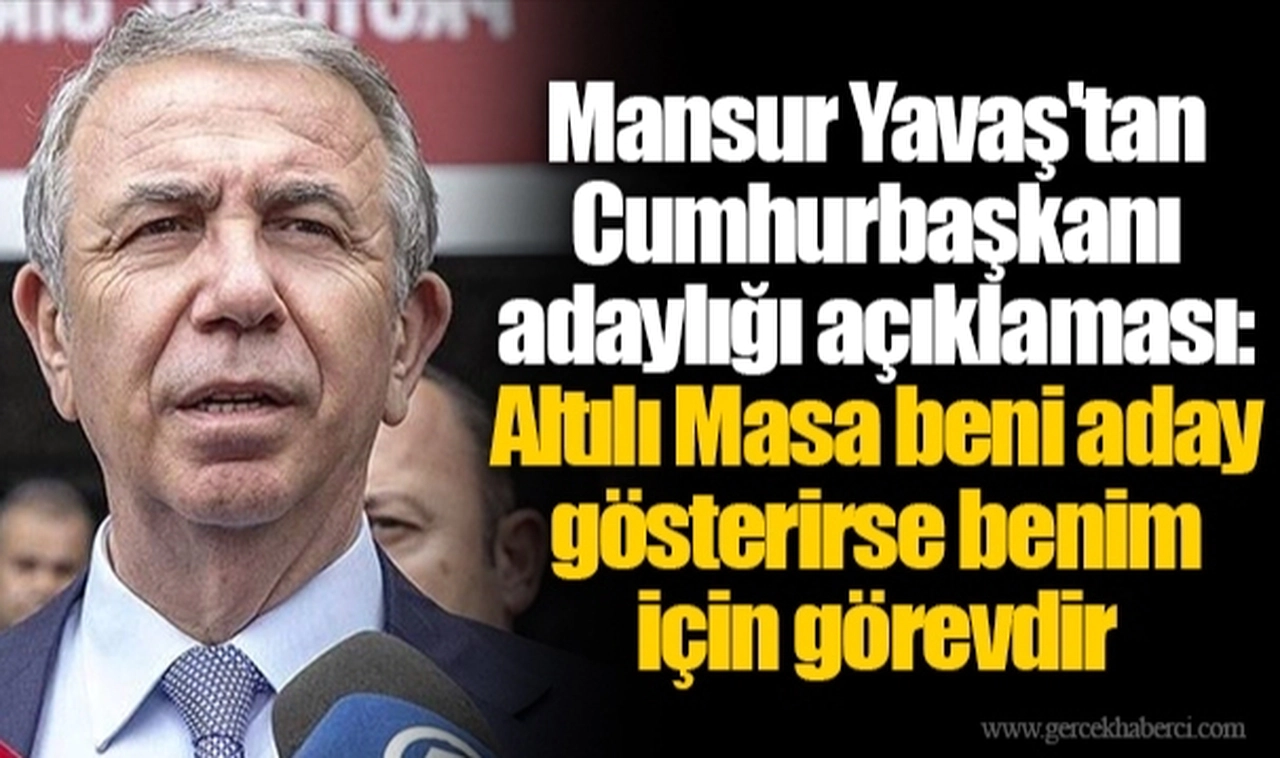 Mansur Yavaş'tan Cumhurbaşkanı adaylığı açıklaması: Altılı Masa beni aday gösterirse benim için görevdir