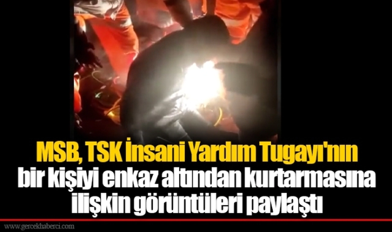 MSB, TSK İnsani Yardım Tugayı'nın bir kişiyi enkaz altından kurtarmasına ilişkin görüntüleri paylaştı