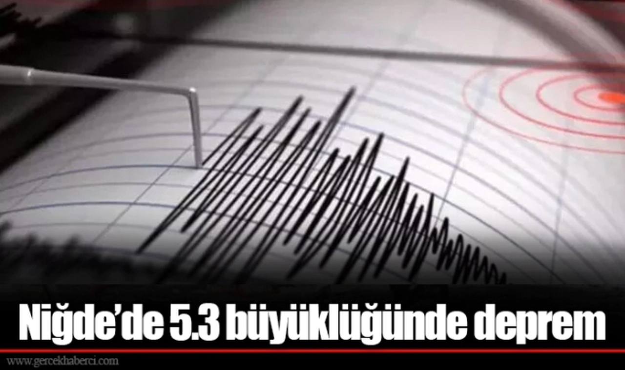 Niğde'de 5.3 büyüklüğünde deprem oldu