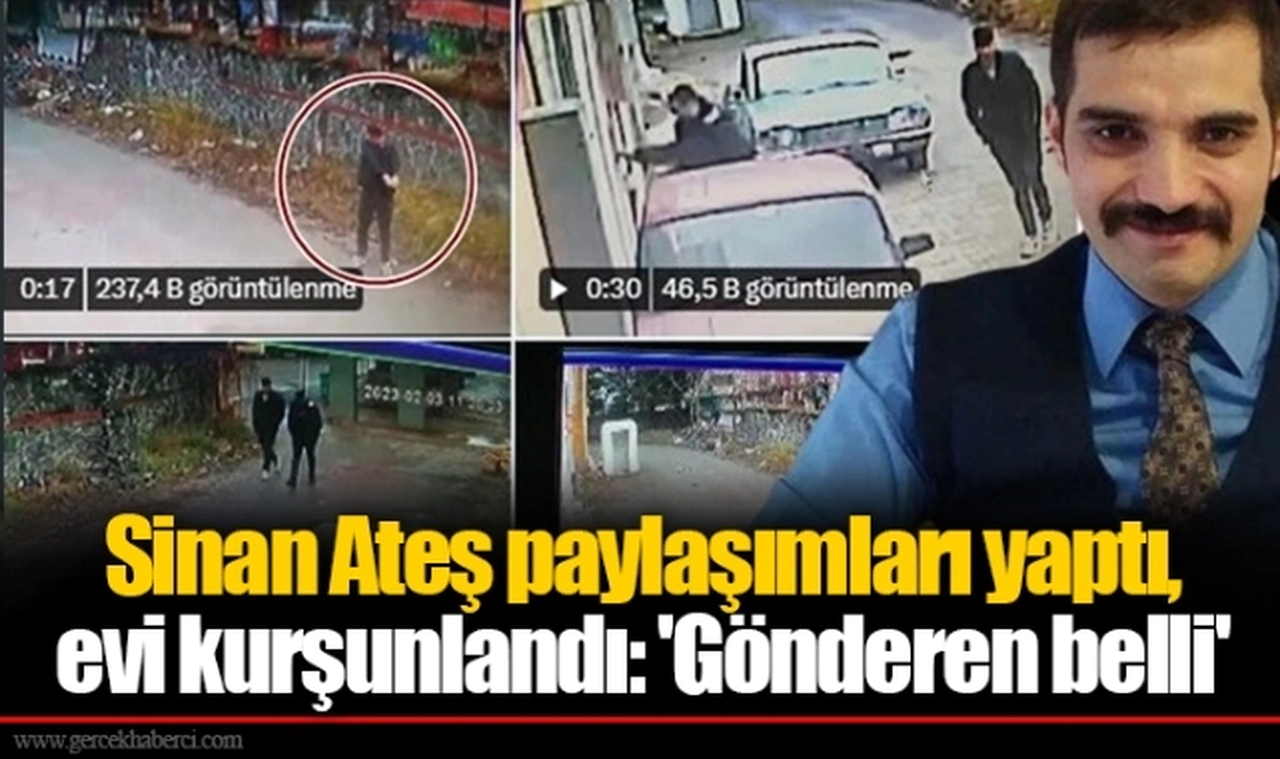 Sinan Ateş paylaşımları yaptı, evi kurşunlandı: 'Gönderen belli'