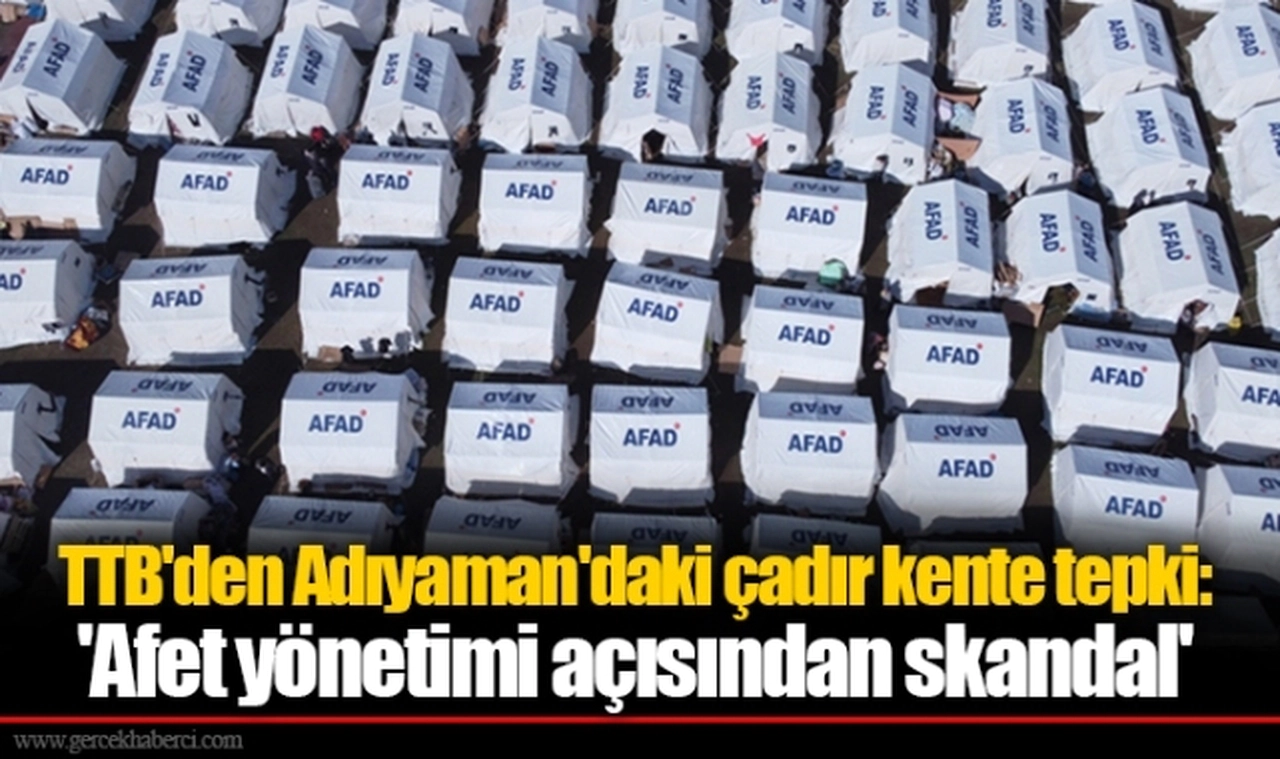 TTB'den Adıyaman'daki çadır kente tepki: 'Afet yönetimi açısından skandal'