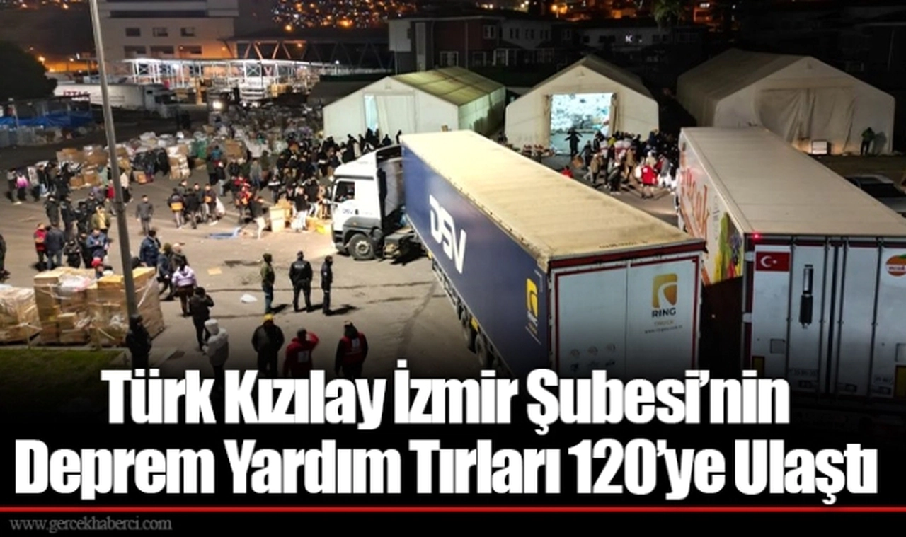 Türk Kızılay İzmir Şubesi’nin Deprem Yardım Tırları 120’ye Ulaştı