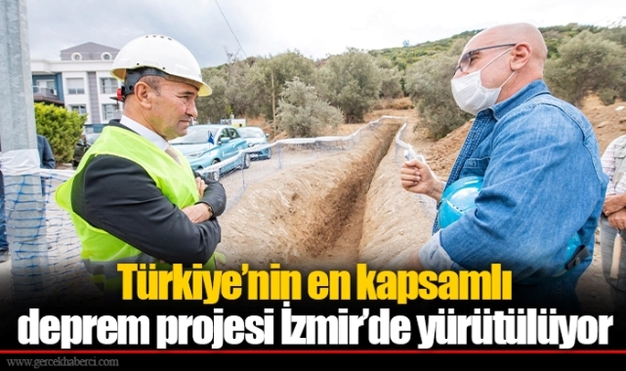 Türkiye’nin en kapsamlı deprem projesi İzmir’de yürütülüyor